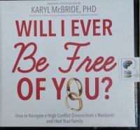 Will I Ever Be Free of You? written by Karyl McBride PhD performed by Karyl McBride PhD on CD (Unabridged)